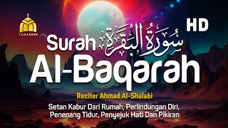 Surah Al Baqarah Full Dengan Suara Indah Membuat Hati Tenang - Ahmad Al-Shalabi