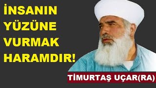 İnsanın Yüzüne Vurmak Haramdır  !  Timurtaş Hoca