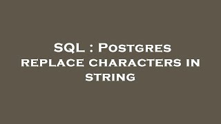 SQL : Postgres replace characters in string