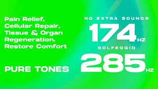 174 + 285 Hz (Solfeggio Pure Tones) - Pain Relief, Regenerate Tissue \u0026 Organs, Restore Comfort