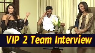 VIP 2 Telugu Movie Team Interview || Kajol, Dhanush, Soundarya Rajinikanth ||