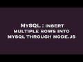 MySQL : insert multiple rows into mysql through node.js