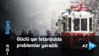 Maşınlar yollarda qalıb, təyyarə reysləri təxirə salınıb... - İstanbulda güclü qar həyatı iflic edib