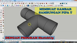 Cara Membuat Gambar Sambungan Pipa T dengan Program SketchUp