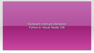 Keyboard Interrupt interactive Python in Visual Studio IDE