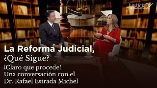 La Reforma Judicial: ¿Qué sigue? ¡Claro que procede! Conversación con el Dr. Rafael Estrada Michel