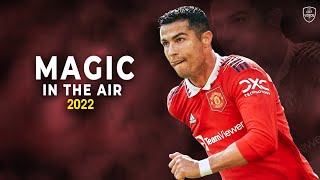 Cristiano Ronaldo 2022 • Magic In The Air • Skills And Goals  Hd