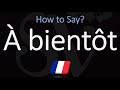 How to Say ‘SEE YOU LATER’ in French? | How to Pronounce À bientôt?