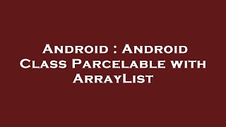 Android : Android Class Parcelable with ArrayList