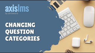 Axis LMS Moving Question Categories