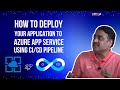How To Deploy Your Application To Azure App Service Using CI/CD Pipeline