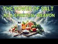 THE HIDDEN POWER OF SALT AS a Spiritual Weapon