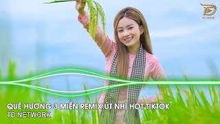 Quê Hương Ba Miền Remix Út Nhị (TD Network) ~ Non Nước Hữu Tình Ba Miền Xinh Đẹp Quá Remix Tiktok