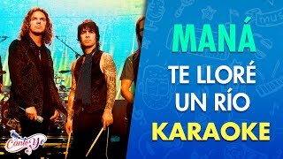 Maná - Te lloré un río (Karaoke) | CantoYo