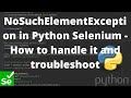 NoSuchElementException in Python Selenium - How to handle it and troubleshoot