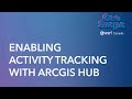 Enabling Activity Tracking with ArcGIS Hub