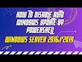 How to disable auto update in Windows server 2016/2019 by powershell