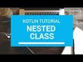 Kotlin Tutorial - Chapter(59): Nested Class