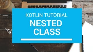 Kotlin Tutorial - Chapter(59): Nested Class