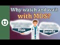 What is watch and wait? Why would I wait to treat my MDS? #MDS