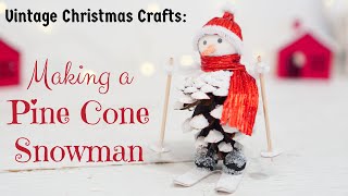 Pine Cone Snowmen - How to Make a Vintage Style Snowman for Christmas!