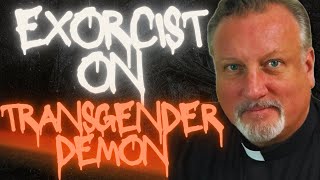 Fr. Dan Reehil on Gender Woke-ism and the Demon Behind It