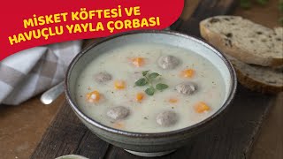 Misket Köftesi ve Havuçlu Yayla Çorbası