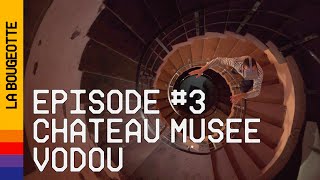 LA BOUGEOTTE #3 - Château Musée Vodou