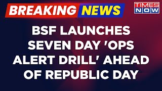 Breaking news: BSF Launches Seven Day 'OPs Alert Drill' On Border Ahead Of Republic Day Celebrations