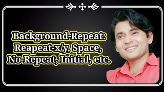CSS Background-Repeat Property(Repeat, Repeat x/y, No-Repeat, Space, Round) Class 15