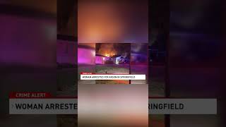 Woman arrested in Springfield Illinois for arson. #illinois #news #springfield