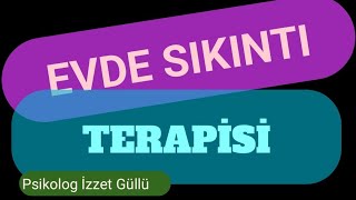 Evde Anksiyete/Kaygı/Sıkıntı Terapisi (Yeni)