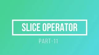 Part-11: SLICE Operator | Introduction to Python
