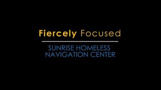 Fiercely Focused | Sunrise Homeless Navigation Center