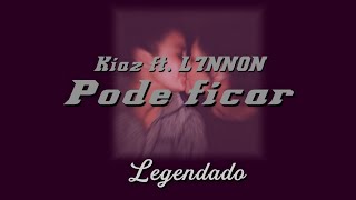 Kiaz - Pode ficar ft. L7NNON (Legendado)