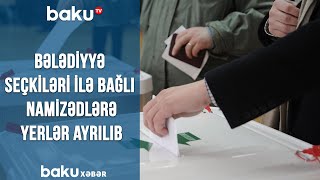 Bələdiyyə seçkiləri ilə bağlı namizədlərə yerlər ayrılıb