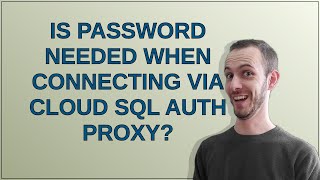Is password needed when connecting via Cloud SQL Auth Proxy?