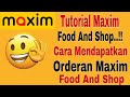 Tutorial Maxim Food and Shop..!! Cara Mendapatkan Orderan Maxim Food and shop ~ Maxim Ojek online