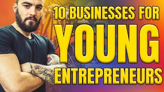 10 Business Ideas for Smart and Skilled Young Entrepreneurs