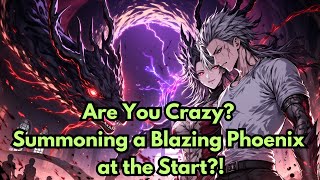 Are You Crazy? Summoning a Blazing Phoenix at the Start?!