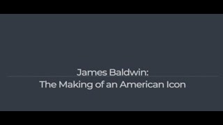James Baldwin: The Making of an American Icon
