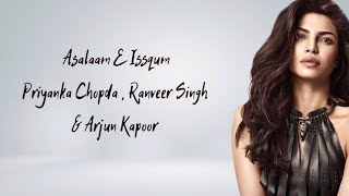 Asalaam E Issqum Song Lyrics Priyanka Chopda,Ranveer Singh , Arjun Kapoor , Gundey