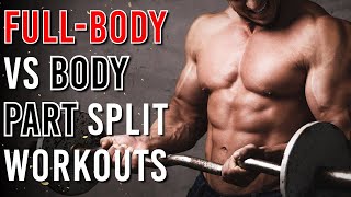 Full-Body Vs Body Part Split Workouts For Building Muscle