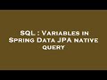 SQL : Variables in Spring Data JPA native query