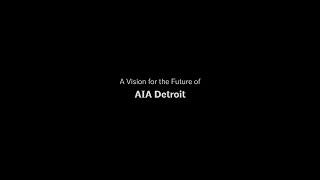 A Vision for the Future of AIA Detroit