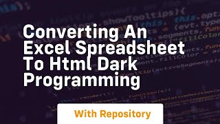 Converting an excel spreadsheet to html dark programming