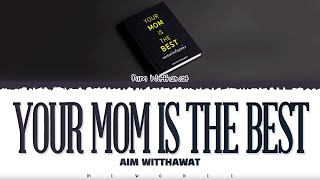 【Aim Witthawat】 Your Mom is The best (แม่เธอเก่งที่สุดแล้ว)