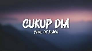 Cukup Dia - Shine Of Black (Lirik)