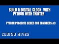 Beginner-Friendly Python Projects Series #3|Build a Digital Clock with Python & Tkinter|Coding Hives