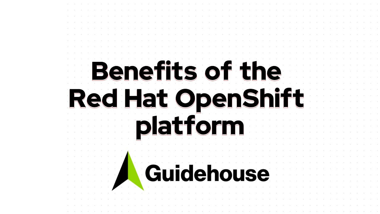 Benefits Of The Red Hat Openshift Platform Guidehouse Youtube